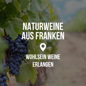 Naturweine aus Franken - Weinprobe @ Wohlsein Weine Erlangen