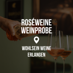Roséweine Weinprobe - Erlangen 🍇🌺 @ Wohlsein Weine Erlangen